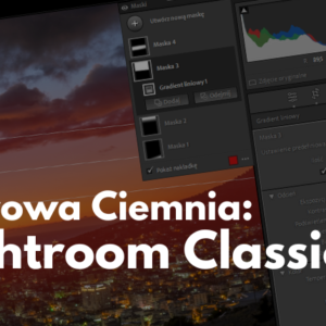 Cyfrowa Ciemnia: Lightroom Classic